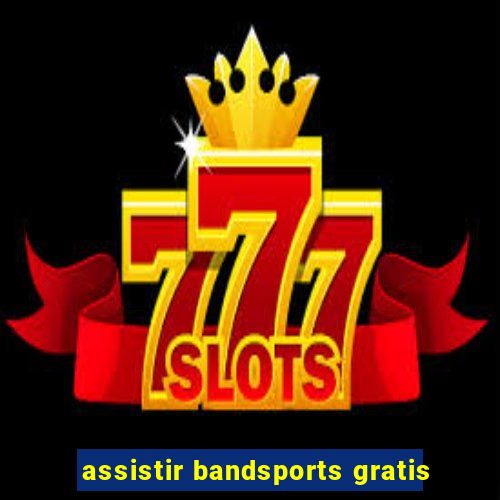 assistir bandsports gratis